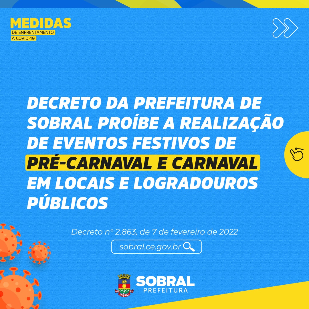 Prefeitura de Sobral - Decreto da Prefeitura de Sobral proíbe a realização  de eventos festivos de pré-carnaval e carnaval em locais e logradouros  públicos