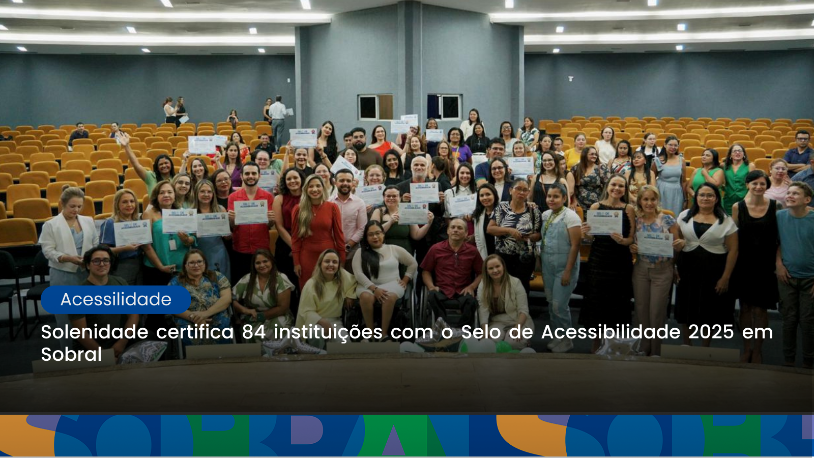 Solenidade certifica 84 instituições com o Selo de Acessibilidade 2025 em Sobral